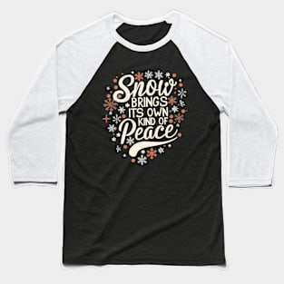 Snow brings Its own kind of peace Baseball T-Shirt